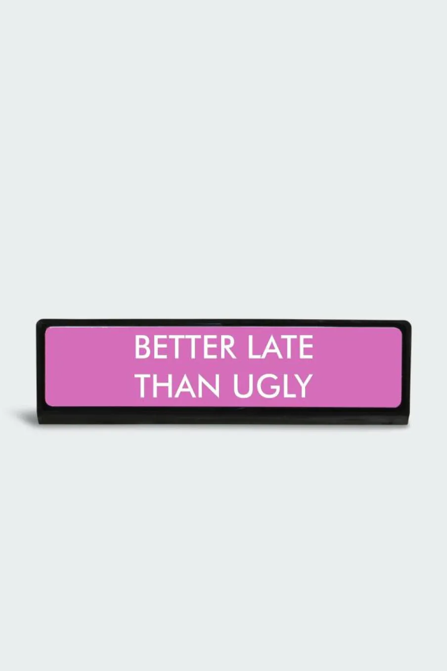 BETTER LATE THAN UGLY - Plaque de bureau | Noir*FLAMINGO CANDLES Sale