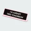 I'm Already Tired Tomorrow Deskplate Sign - Plaque de bureau | Multicolore*FLAMINGO CANDLES Hot