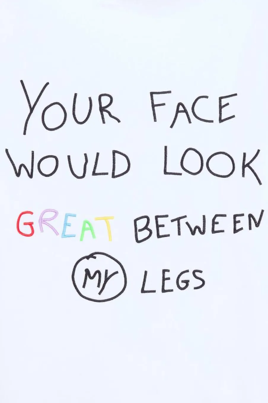 Your face would look great between my legs - Sweat | Blanc*ENCRE Online